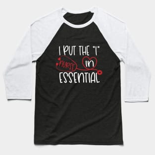 Put the I in Essential Nurse Baseball T-Shirt